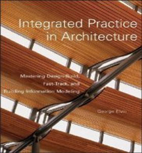 eBooks - Integrated Practice in Architecture : Mastering Design-Build, Fast-Track, and Building Information Modeling