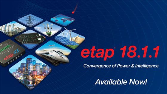 ETAP 18.1.1 delivers innovative solutions for modeling, analysis, and operation